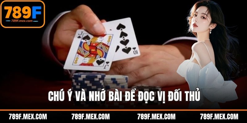 Chú ý và nhớ bài để đọc vị đối thủ