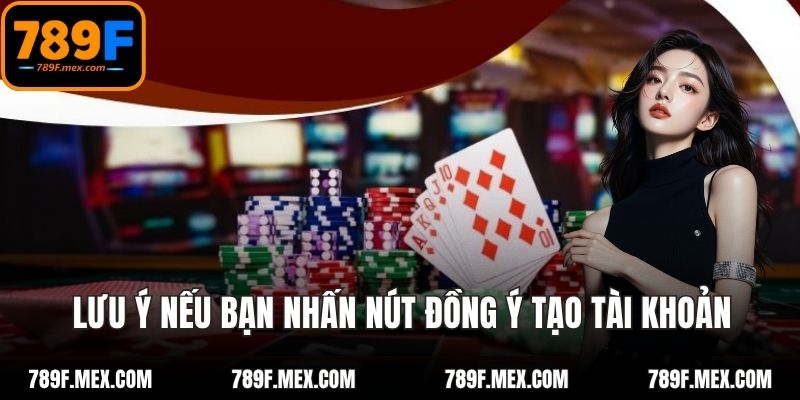 Lưu ý nếu bạn nhấn nút đồng ý tạo tài khoản