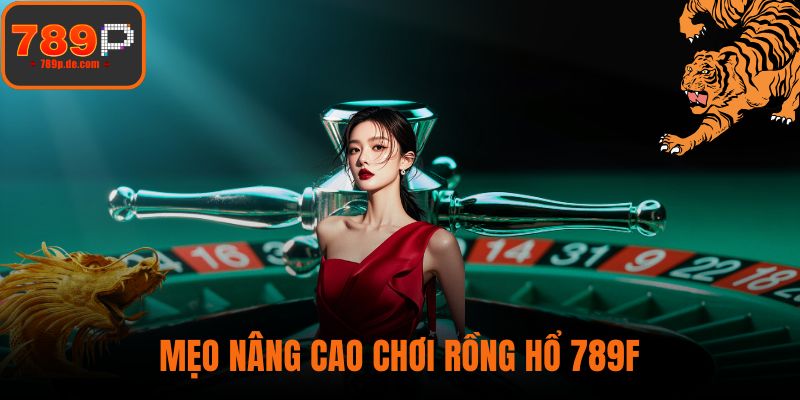 Mẹo nâng cao chơi rồng hổ 789F